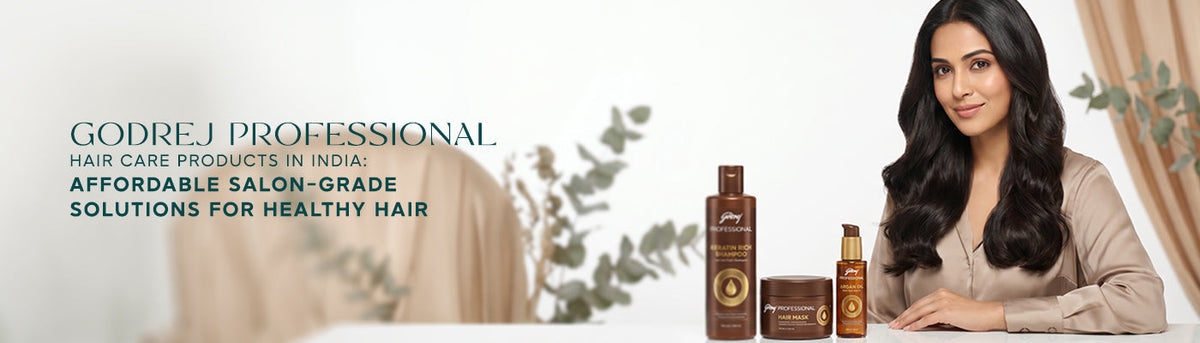 Godrej Professional Hair Care Products in India: Affordable Salon-Grade Solutions for Healthy Hair