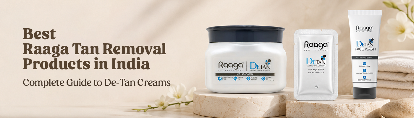 Best Raaga Tan Removal Products in India: Complete Guide to De-Tan Creams