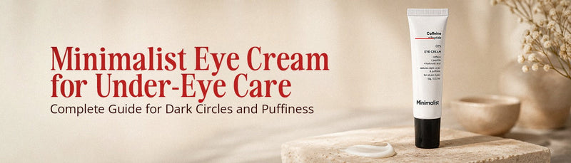 Minimalist Eye Cream for Under-Eye Care: Complete Guide for Dark Circles and Puffiness