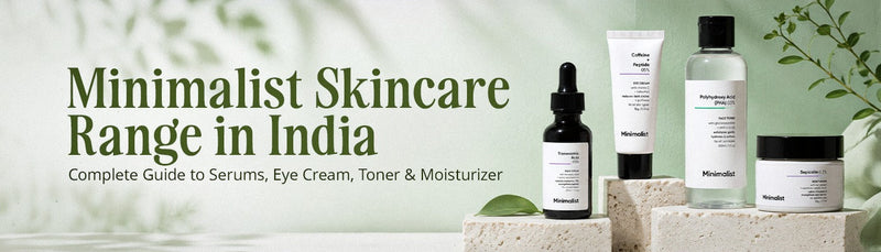 Minimalist Skincare Range in India: Complete Guide to Serums, Eye Cream, Toner & Moisturizer